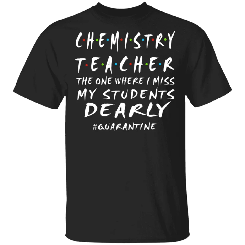 Chemistry Teacher The One Where I Miss My Students Dearly Shirt Matching Chemistry Teacher Social Distancing Gifts T-Shirt Fleece Fabric Down Fabric Feather Fabric Chemistry Teacher The One Where I Miss My Students Dearly Shirt Matching Chemistry Teacher Social Distancing Gifts T-Shirt Fleece Fabric Down Fabric Feather Fabric