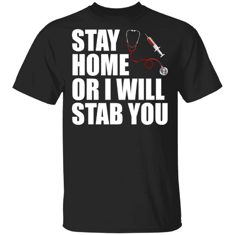 Stay Home Or I Will Stab You Funny Nurse Stethoscope Syringe Shirt Matching Nurse Doctor Medical Gifts T-Shirt Fashionable Trendy Casual