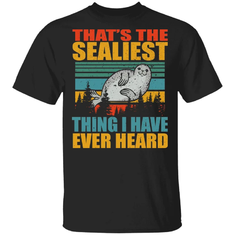 Vintage Retro That's The Sealiest Thing I Have Ever Heard Cute Sea Lion Shirt Matching Sea Lion Lover Fans Gifts T-Shirt Cozy Warm Stylish