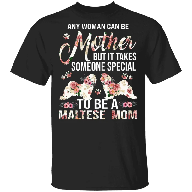 Any Woman Can Be A Mother Someone Special Maltese Mom Floral Maltese Shirt Matching Maltese Dog Lover Mother's Day Gifts T-Shirt Wool Fabric Cashmere Fabric Tweed Fabric Any Woman Can Be A Mother Someone Special Maltese Mom Floral Maltese Shirt Matching Maltese Dog Lover Mother's Day Gifts T-Shirt Wool Fabric Cashmere Fabric Tweed Fabric