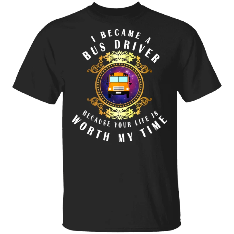 I Became A Bus Driver Because Your Life Is Worth My Time Cute Bus In Magical Mirror Shirt Matching Bus Driver Lover Gifts T-Shirt Rayon Velvet Corduroy I Became A Bus Driver Because Your Life Is Worth My Time Cute Bus In Magical Mirror Shirt Matching Bus Driver Lover Gifts T-Shirt Rayon Velvet Corduroy