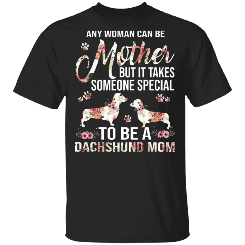 Any Woman Can Be A Mother Someone Special Dachshund Mom Floral Dachshund Shirt Matching Dachshund Dog Lover Mother's Day Gifts T-Shirt Knit Fabric Woven Fabric Fleece Fabric Any Woman Can Be A Mother Someone Special Dachshund Mom Floral Dachshund Shirt Matching Dachshund Dog Lover Mother's Day Gifts T-Shirt Knit Fabric Woven Fabric Fleece Fabric