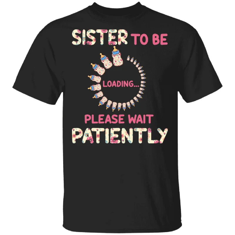 Sister To Be Loading Please Wait Patiently Floral Pregnancy Announcement Shirt Matching Mother's Day Sister Women Gifts T-Shirt Spandex Blend Rayon Blend Denim Blend Sister To Be Loading Please Wait Patiently Floral Pregnancy Announcement Shirt Matching Mother's Day Sister Women Gifts T-Shirt Spandex Blend Rayon Blend Denim Blend