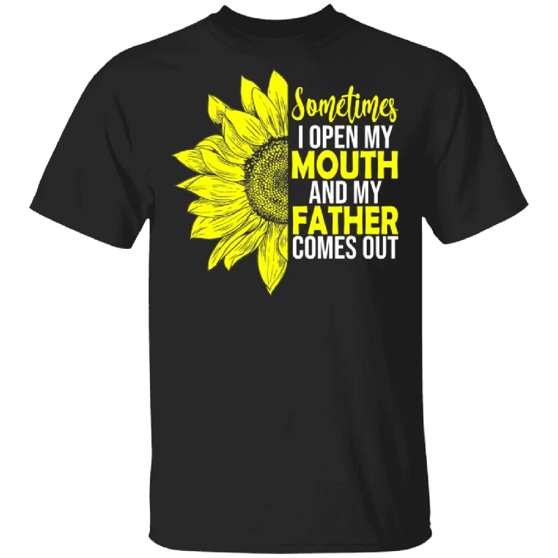 Sometimes I Open My Mouth And My Father Comes Out Cute Half Sunflower Shirt Father's Day Gifts T-Shirt Beaded Sequined Faux Fur Sometimes I Open My Mouth And My Father Comes Out Cute Half Sunflower Shirt Father's Day Gifts T-Shirt Beaded Sequined Faux Fur