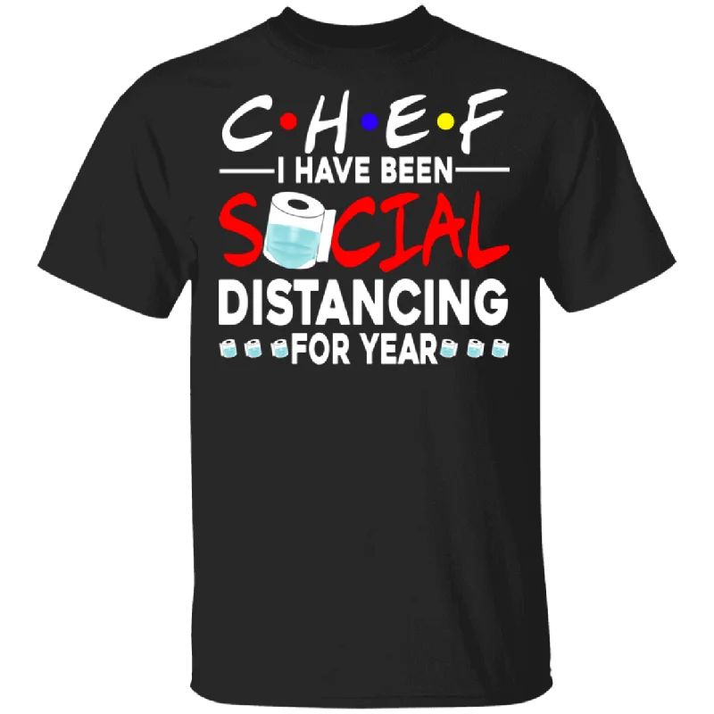 Chef I Have Been Social Distancing For Year Shirt Matching Men Women Chef Gifts T-Shirt Collared Crew Neck Turtle Neck Chef I Have Been Social Distancing For Year Shirt Matching Men Women Chef Gifts T-Shirt Collared Crew Neck Turtle Neck