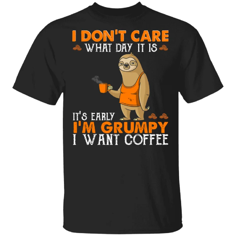 I Don't Care What Day Is It It's Early I'm Grumpy I Want Coffee Funny Sloth Shirt Matching Coffee Lover Fans Gifts T-Shirt Plaid T-Shirt Polka Dot Checkered I Don't Care What Day Is It It's Early I'm Grumpy I Want Coffee Funny Sloth Shirt Matching Coffee Lover Fans Gifts T-Shirt Plaid T-Shirt Polka Dot Checkered