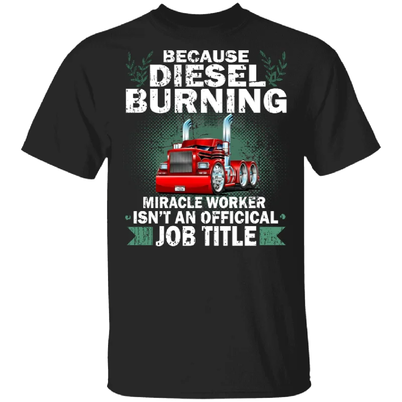 Because Diesel Burning Miracle Worker Isn't An Official Job Title Cute Truck Shirt Matching Men Women Gifts T-Shirt Polka Dot Checkered Tartan Because Diesel Burning Miracle Worker Isn't An Official Job Title Cute Truck Shirt Matching Men Women Gifts T-Shirt Polka Dot Checkered Tartan