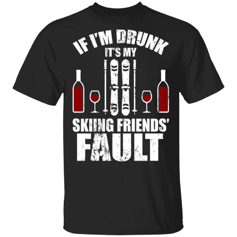 If I'm Drunk It's My Skiing Friend's Fault Cool Snowboards Wine Shirt Matching Skier Drunker Drinker Beer Lover Ski Fans Gifts T-Shirt Collared Crew Neck Turtle Neck If I'm Drunk It's My Skiing Friend's Fault Cool Snowboards Wine Shirt Matching Skier Drunker Drinker Beer Lover Ski Fans Gifts T-Shirt Collared Crew Neck Turtle Neck
