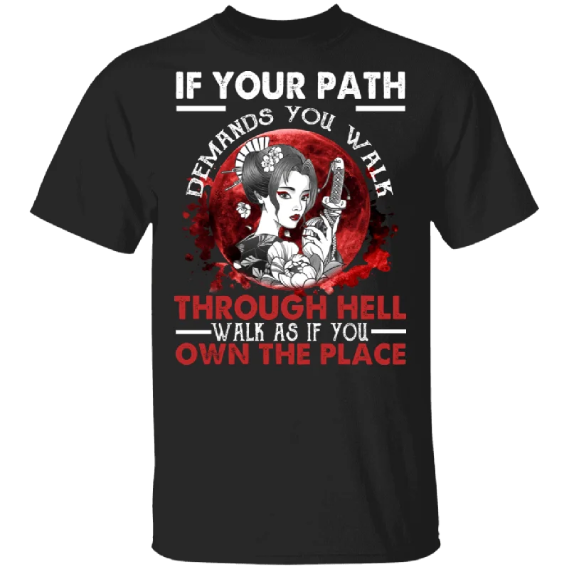 If Your Path Demands You Walk Through Hell Walk As If You Own The Place Beautiful Samurai Japanese Girl Shirt T-Shirt Basic T-Shirt Crew Neck Short Sleeve If Your Path Demands You Walk Through Hell Walk As If You Own The Place Beautiful Samurai Japanese Girl Shirt T-Shirt Basic T-Shirt Crew Neck Short Sleeve
