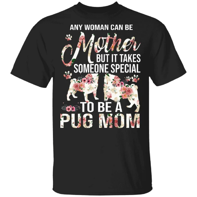 Any Woman Can Be A Mother Someone Special Pug Mom Cute Floral Pug Shirt Matching Pug Dog Lover Owner Mother's Day Gifts T-Shirt Ribbed Striped Patterned Any Woman Can Be A Mother Someone Special Pug Mom Cute Floral Pug Shirt Matching Pug Dog Lover Owner Mother's Day Gifts T-Shirt Ribbed Striped Patterned