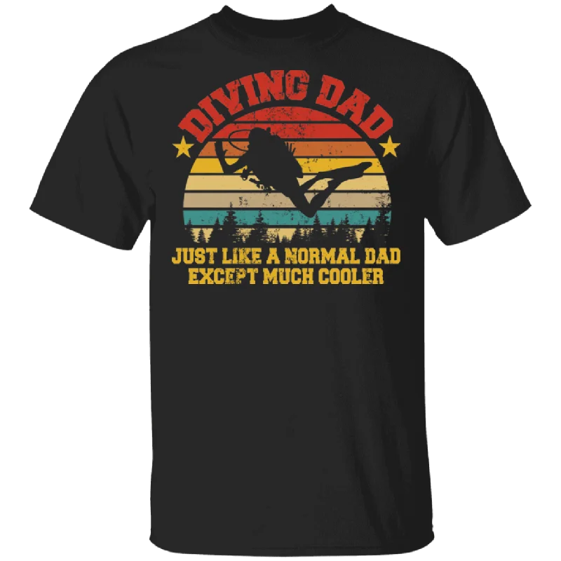 Diving Dad Just Like A Normal Dad Except Much Cooler Father's Day Sucba Diver Diving Lover Gifts T-Shirt Fleece Nylon Spandex Diving Dad Just Like A Normal Dad Except Much Cooler Father's Day Sucba Diver Diving Lover Gifts T-Shirt Fleece Nylon Spandex