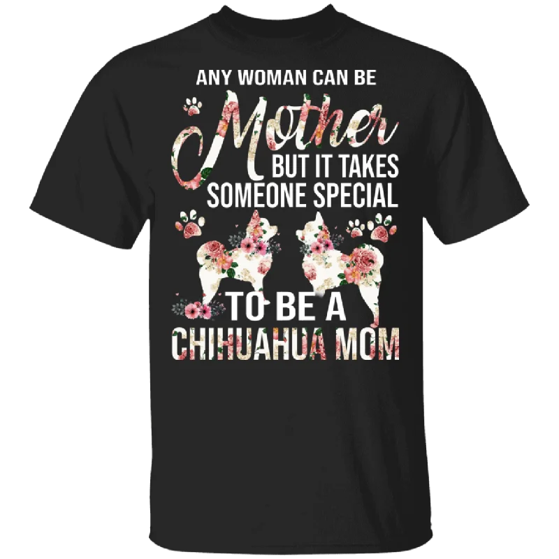 Any Woman Can Be A Mother Someone Special Chihuahua Mom Floral Chihuahua Shirt Matching Chihuahua Dog Lover Mother's Day Gifts T-Shirt Faux Fur Fabric Real Fur Fabric Shearling Fabric Any Woman Can Be A Mother Someone Special Chihuahua Mom Floral Chihuahua Shirt Matching Chihuahua Dog Lover Mother's Day Gifts T-Shirt Faux Fur Fabric Real Fur Fabric Shearling Fabric