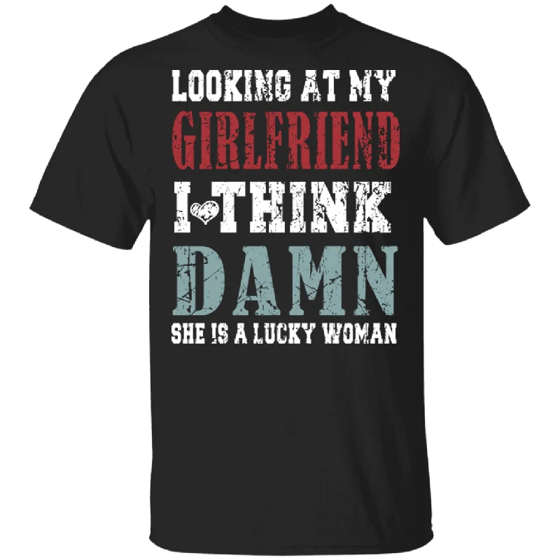 Looking At My Girlfriend I Think Damn She Is A Lucky Woman Funny Mother's Day Gifts T-Shirt Spandex Blend Rayon Blend Denim Blend Looking At My Girlfriend I Think Damn She Is A Lucky Woman Funny Mother's Day Gifts T-Shirt Spandex Blend Rayon Blend Denim Blend