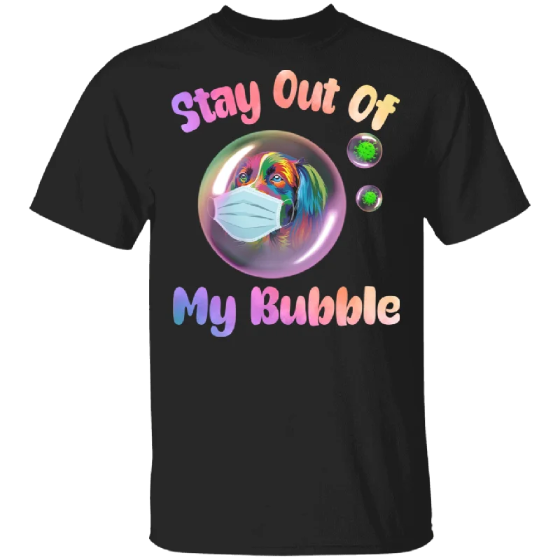 Stay Out Of My Bubble Funny Hippie Dog In Bubble Shirt Matching Dog Lover Owner Hippie Lover Gifts T-Shirt Anti-Pilling Machine Wash Handmade Stay Out Of My Bubble Funny Hippie Dog In Bubble Shirt Matching Dog Lover Owner Hippie Lover Gifts T-Shirt Anti-Pilling Machine Wash Handmade