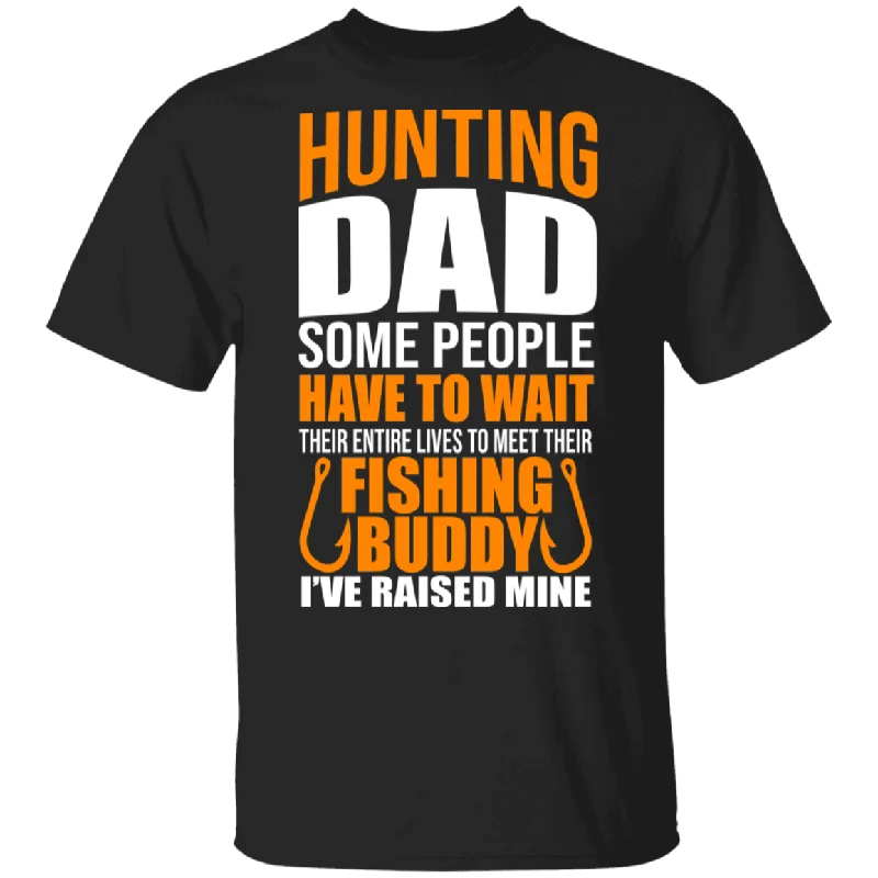 Hunting Dad Fishing Buddy I've Raised Mine Funny Fishhook Shirt Fish Hunting Lover Fisher Gifts T-Shirt Layered Multi-layer Single Layer Hunting Dad Fishing Buddy I've Raised Mine Funny Fishhook Shirt Fish Hunting Lover Fisher Gifts T-Shirt Layered Multi-layer Single Layer