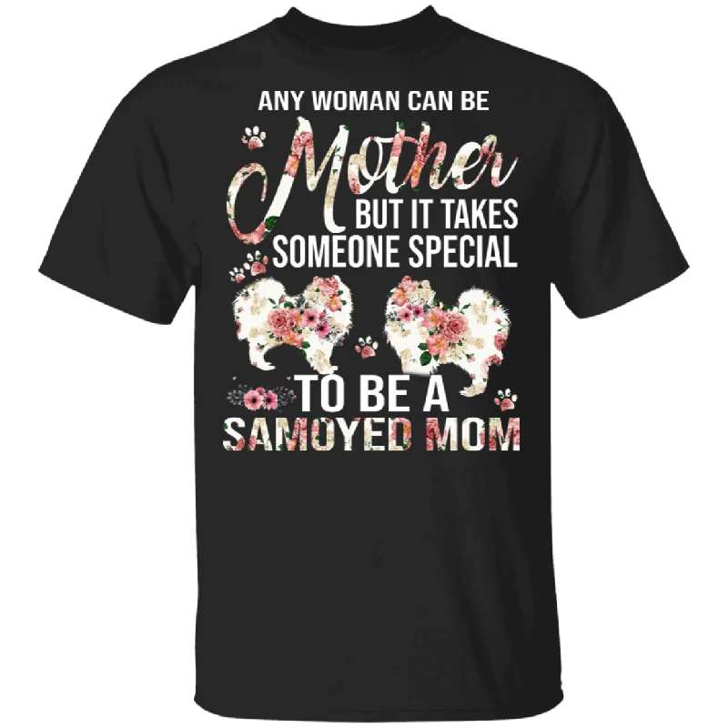 Any Woman Can Be A Mother Someone Special Samoyed Mom Floral Samoyed Shirt Matching Samoyed Dog Lover Mother's Day Gifts T-Shirt Notch Collar Peter Pan Collar Cowl Neck Any Woman Can Be A Mother Someone Special Samoyed Mom Floral Samoyed Shirt Matching Samoyed Dog Lover Mother's Day Gifts T-Shirt Notch Collar Peter Pan Collar Cowl Neck